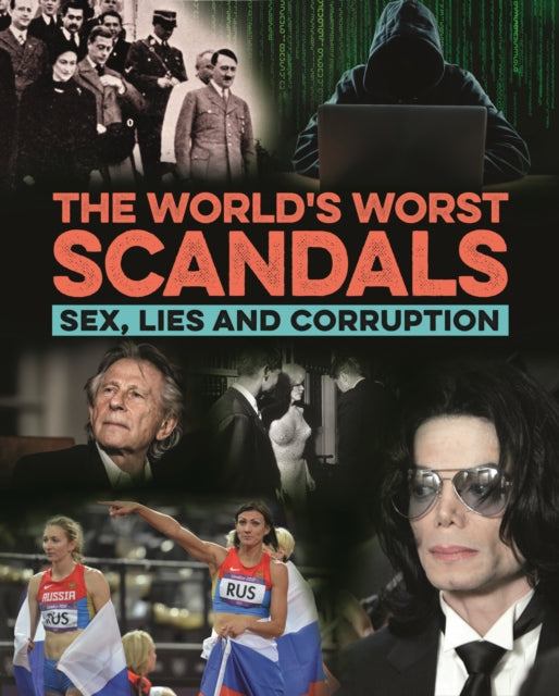 World's Worst Scandals: Sex, Lies and Corruption
