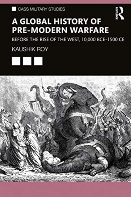 Global History of Pre-Modern Warfare: Before the Rise of the West, 10,000 BCE-1500 CE