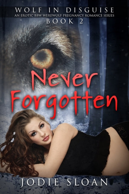Wolf In Disguise: Never Forgotten An Erotic BBW Werewolf Pregnancy Romance Series Book 2