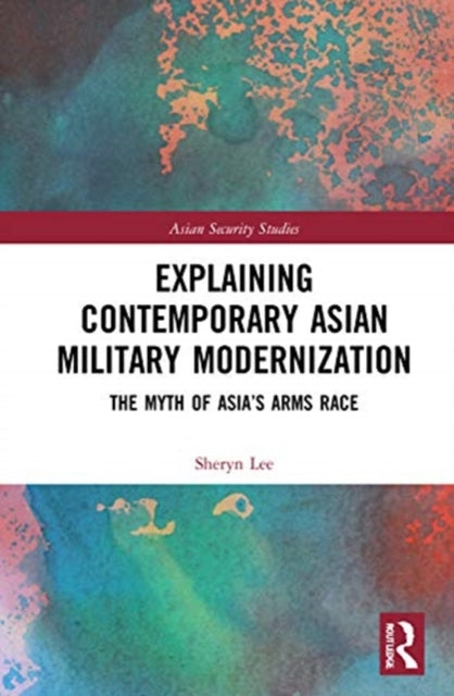 Explaining Contemporary Asian Military Modernization: The Myth of Asia's Arms Race