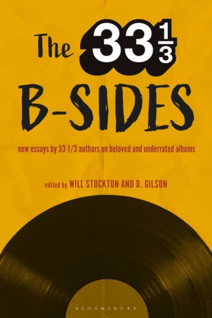 33 1/3 B-sides: New Essays by 33 1/3 Authors on Beloved and Underrated Albums