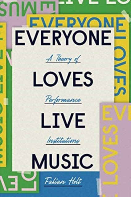 Everyone Loves Live Music: A Theory of Performance Institutions