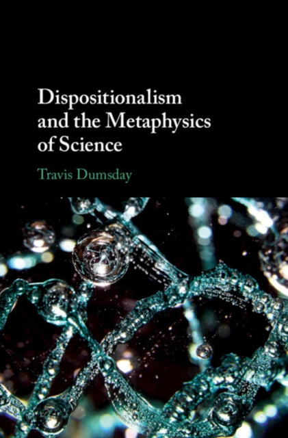 Dispositionalism and the Metaphysics of Science