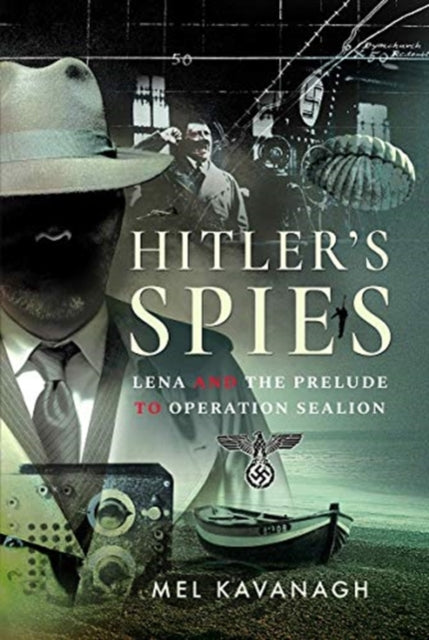 Hitler's Spies: Lena and the Prelude to Operation Sealion