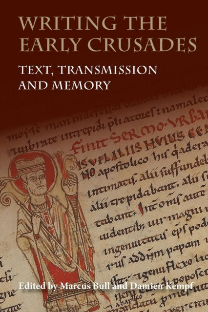 Writing the Early Crusades: Text, Transmission and Memory