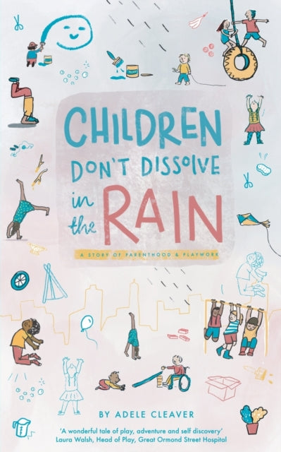 Children don't dissolve in the rain: A story about parenthood and playwork