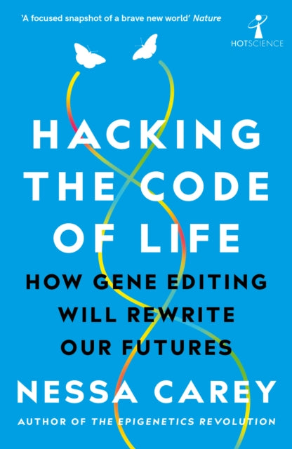 Hacking the Code of Life: How gene editing will rewrite our futures