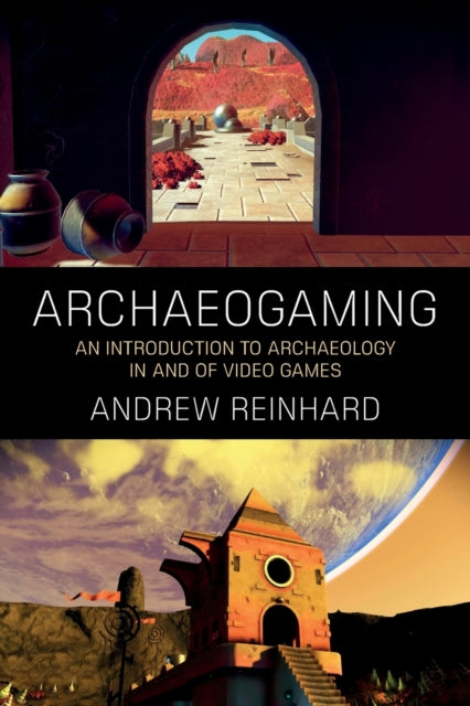 Archaeogaming: An Introduction to Archaeology in and of Video Games
