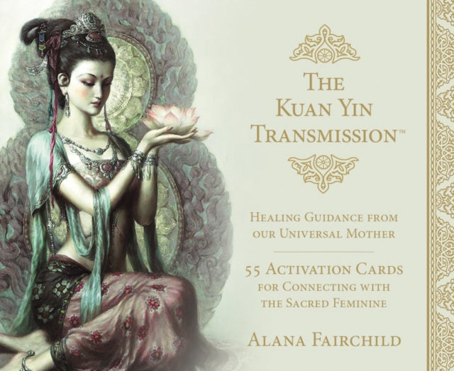 Kuan Yin Transmission Guidance, Healing and Activation Deck: Healing Guidance from Our Universal Mother