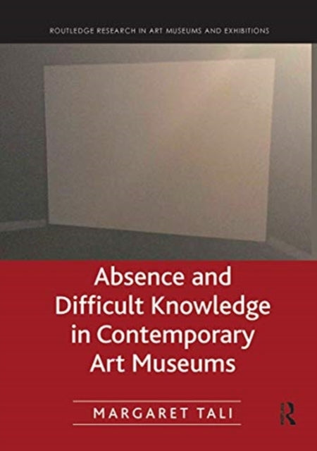 Absence and Difficult Knowledge in Contemporary Art Museums