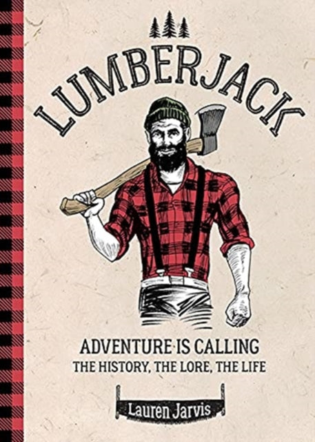 Lumberjack: Adventure is Calling - The History, The Lore, The Life
