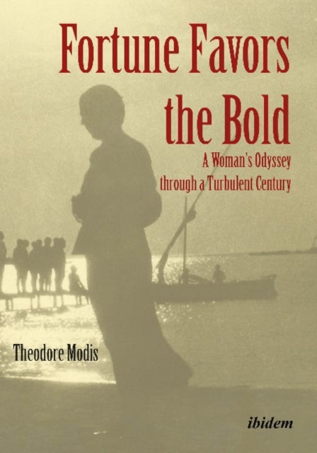 Fortune Favors the Bold - A Woman's Odyssey through a Turbulent Century