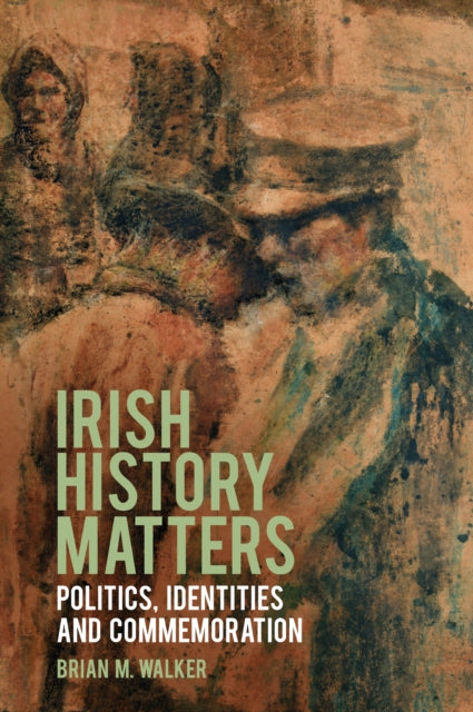 Irish History Matters: Politics, Identities and Commemoration