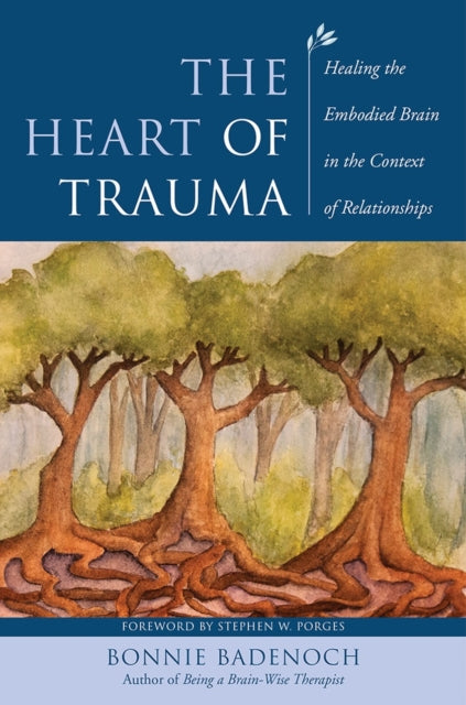 Heart of Trauma: Healing the Embodied Brain in the Context of Relationships