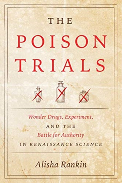 Poison Trials: Wonder Drugs, Experiment, and the Battle for Authority in Renaissance Science