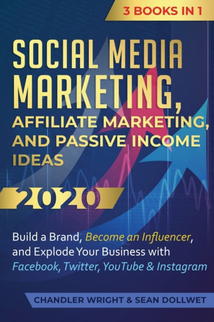 Social Media Marketing: Affiliate Marketing, and Passive Income Ideas 2020: 3 Books in 1 - Build a Brand, Become an Influencer, and Explode Your Business with Facebook