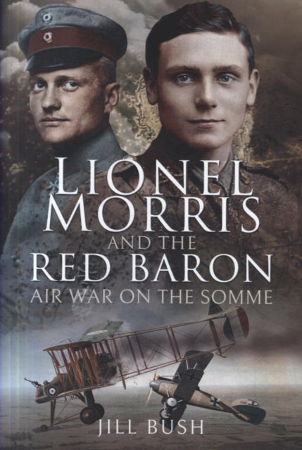 Lionel Morris and the Red Baron: Air War on the Somme