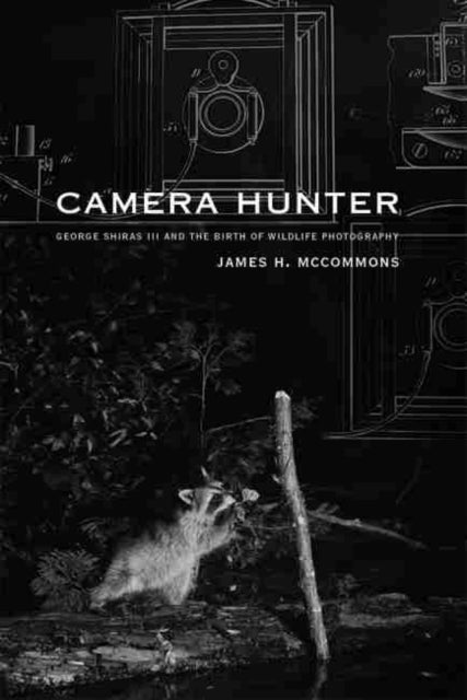 Camera Hunter: George Shiras III and the Birth of Wildlife Photography