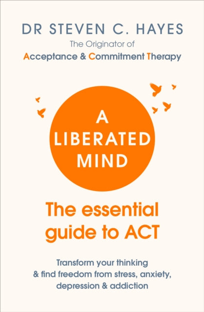 Liberated Mind: The essential guide to ACT