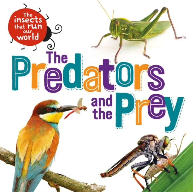 Insects that Run Our World: The Predators and The Prey