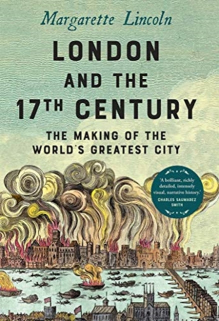 London and the Seventeenth Century: The Making of the World's Greatest City