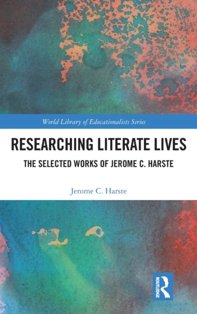 Researching Literate Lives: The Selected Works of Jerome C. Harste