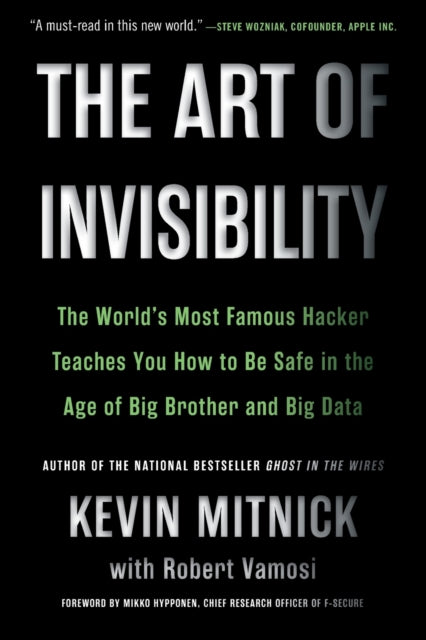 Art of Invisibility: The World's Most Famous Hacker Teaches You How to Be Safe in the Age of Big Brother and Big Data