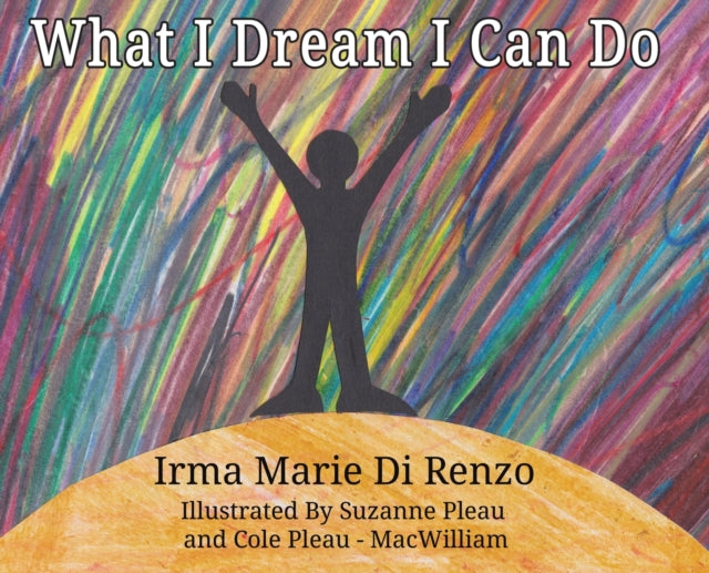 WHAT I DREAM I CAN DO