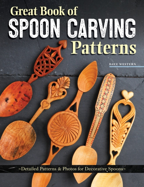 Great Book of Spoon Carving Patterns: Detailed Patterns & Photos for Decorative Spoons