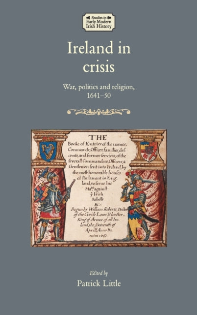 Ireland in Crisis: War, Politics and Religion, 1641-50