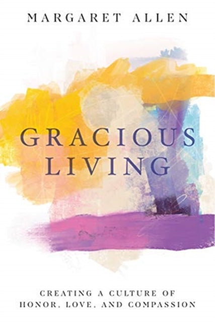 Gracious Living: Creating a Culture of Honor, Love, and Compassion