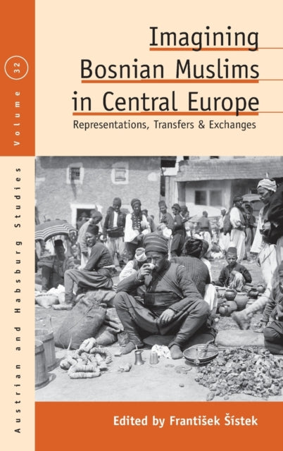Imagining Bosnian Muslims in Central Europe: Representations, Transfers and Exchanges