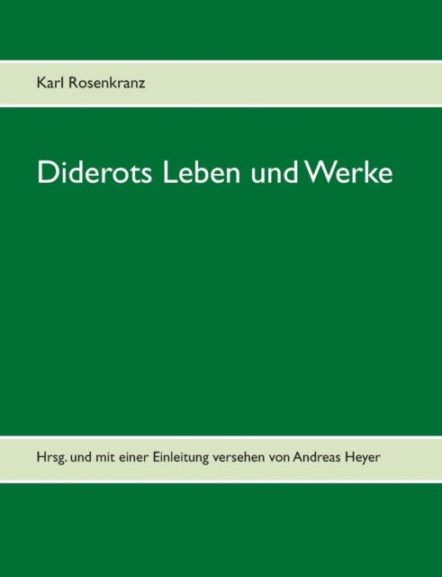Diderots Leben und Werke: Hrsg. und mit einer Einleitung versehen von Andreas Heyer