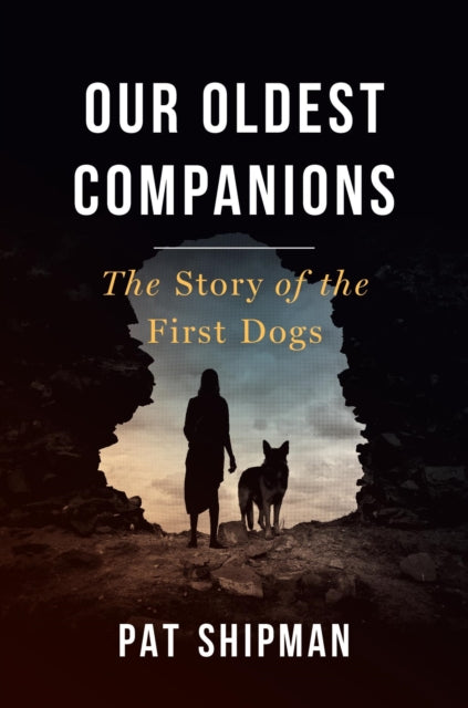 Our Oldest Companions: The Story of the First Dogs