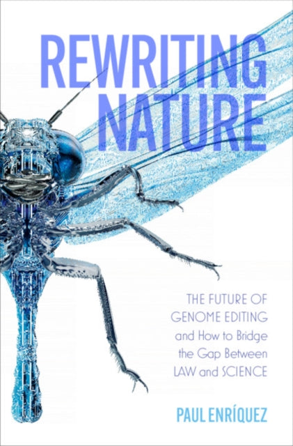 Rewriting Nature: The Future of Genome Editing and How to Bridge the Gap Between Law and Science