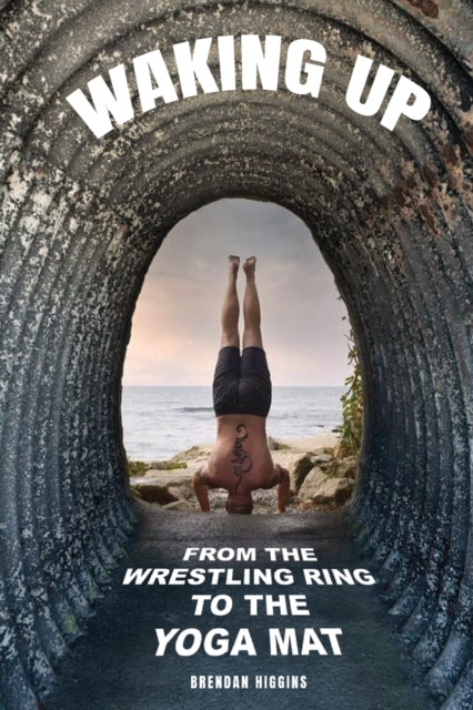 Waking Up: From the Wrestling Ring to the Yoga Mat