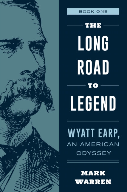 Long Road to Legend: Wyatt Earp, An American Odyssey Book One