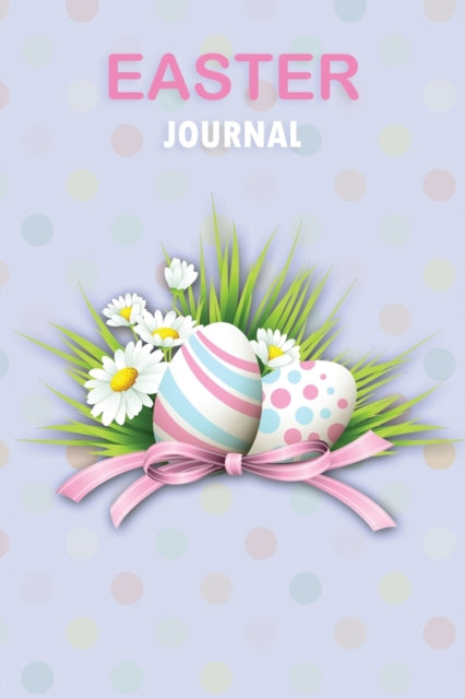 Easter Journal: Happy Easter Journal, Perfect Gift For Girls, Boys, Daughter