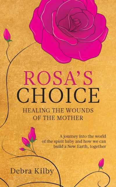 Rosa's Choice: A journey to the world of the spirit baby and how we can build a New Earth, together