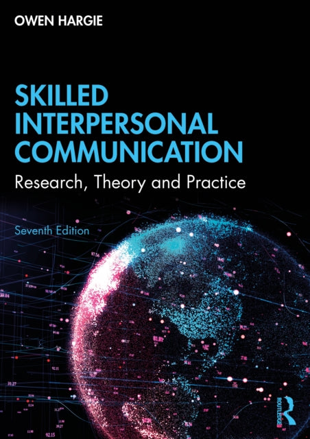 Skilled Interpersonal Communication: Research, Theory and Practice