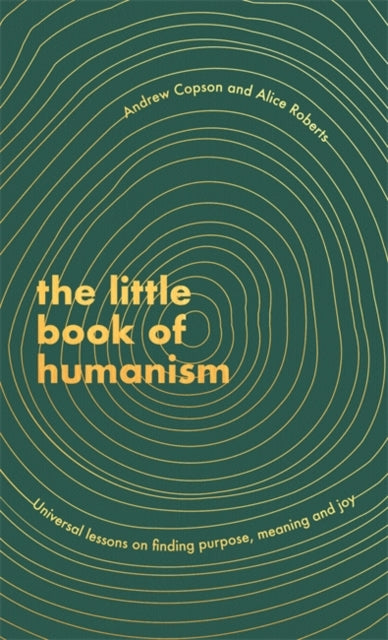Little Book of Humanism: Universal lessons on finding purpose, meaning and joy