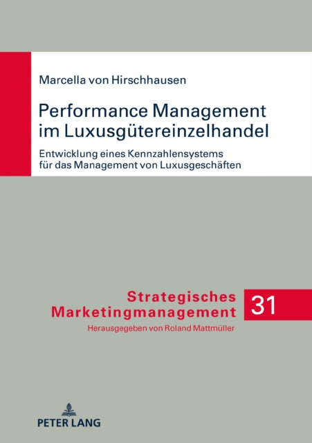 Performance Management Im Luxusgutereinzelhandel: Entwicklung Eines Kennzahlensystems Fur Das Management Von Luxusgeschaften