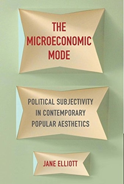 Microeconomic Mode: Political Subjectivity in Contemporary Popular Aesthetics