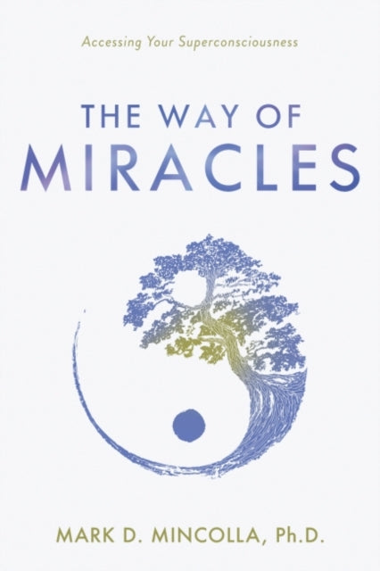 Way of Miracles: Accessing Your Superconsciousness