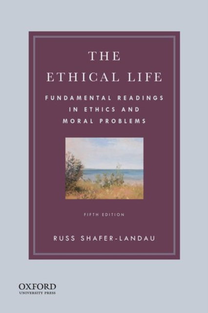 Ethical Life: Fundamental Readings in Ethics and Moral Problems