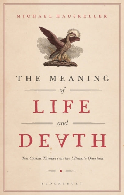 Meaning of Life and Death: Ten Classic Thinkers on the Ultimate Question
