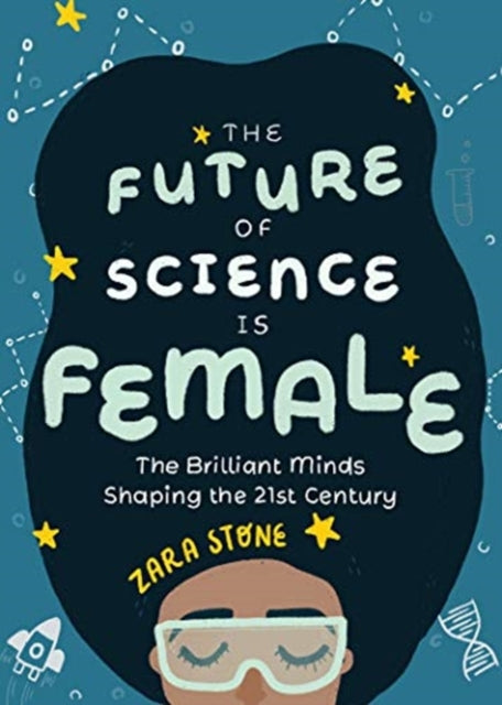 Future of Science is Female: The Brilliant Minds Shaping the 21st Century (For fans of science and technology biographies)