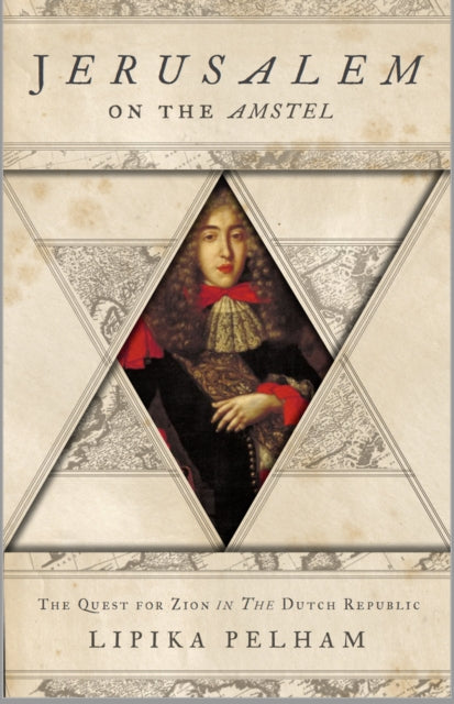 Jerusalem on the Amstel: The Quest for Zion in the Dutch Republic