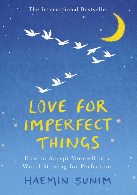 Love for Imperfect Things: The Sunday Times Bestseller: How to Accept Yourself in a World Striving for Perfection