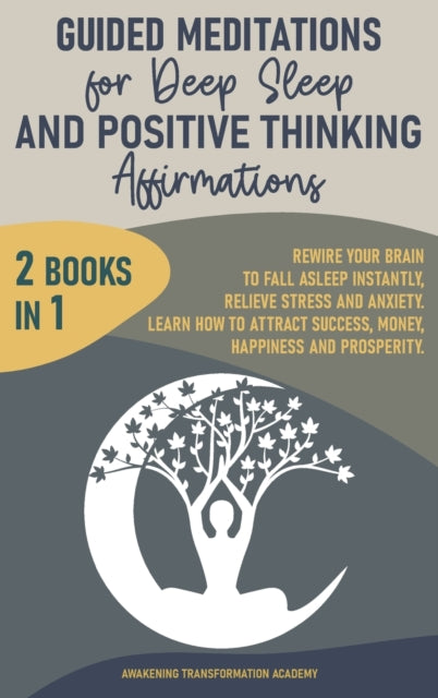 Guided Meditations for Deep Sleep and Positive Thinking Affirmations: 2 Books in 1. Rewire Your Brain to Fall Asleep Instantly, Relieve Stress and Anxiety. Learn How to Attract Success, Money, Happiness and Prosperity